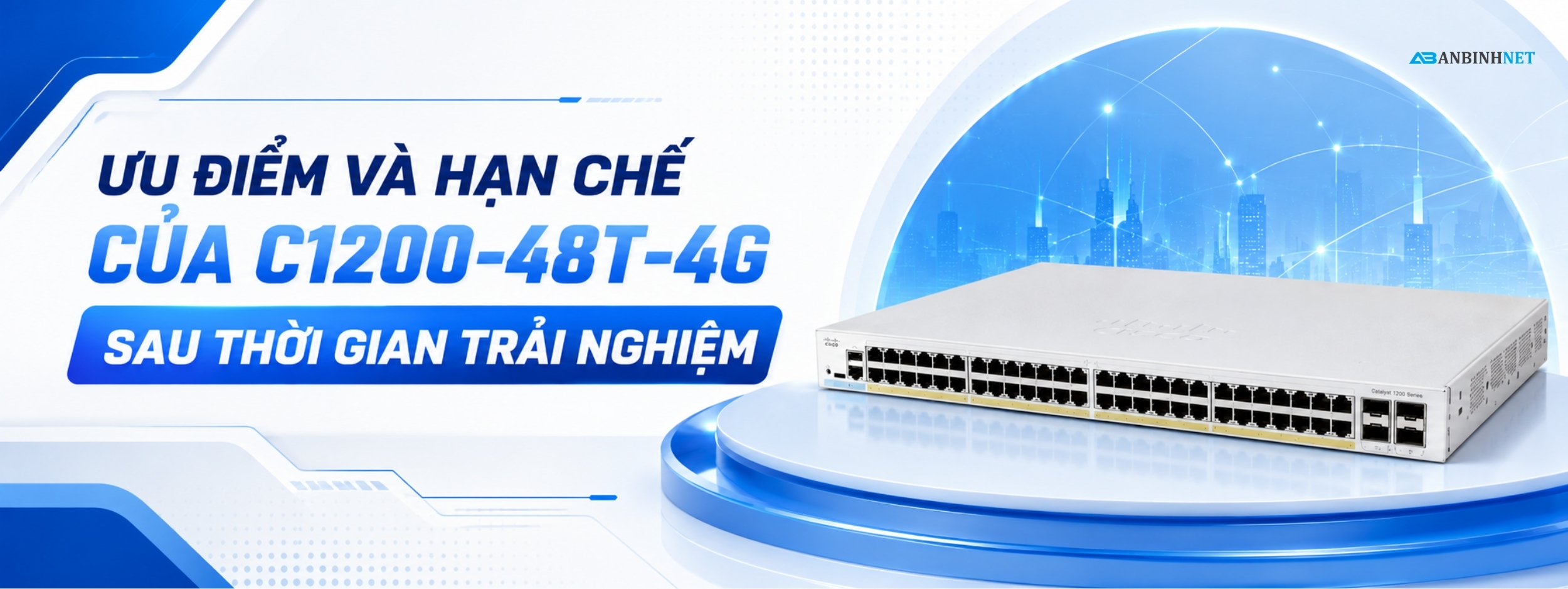 Ưu Điểm Và Hạn Chế Của C1200-48t-4g Sau Thời Gian Trải Nghiệm