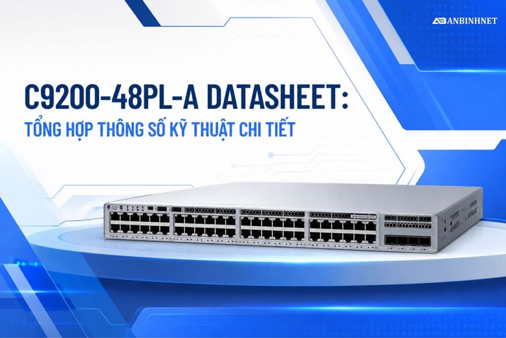 C9200-48PL-A Datasheet: Tổng Hợp Thông Số Kỹ Thuật Chi Tiết