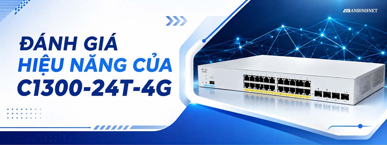 ĐÁNH GIÁ HIỆU NĂNG CỦA C1300-24T-4G