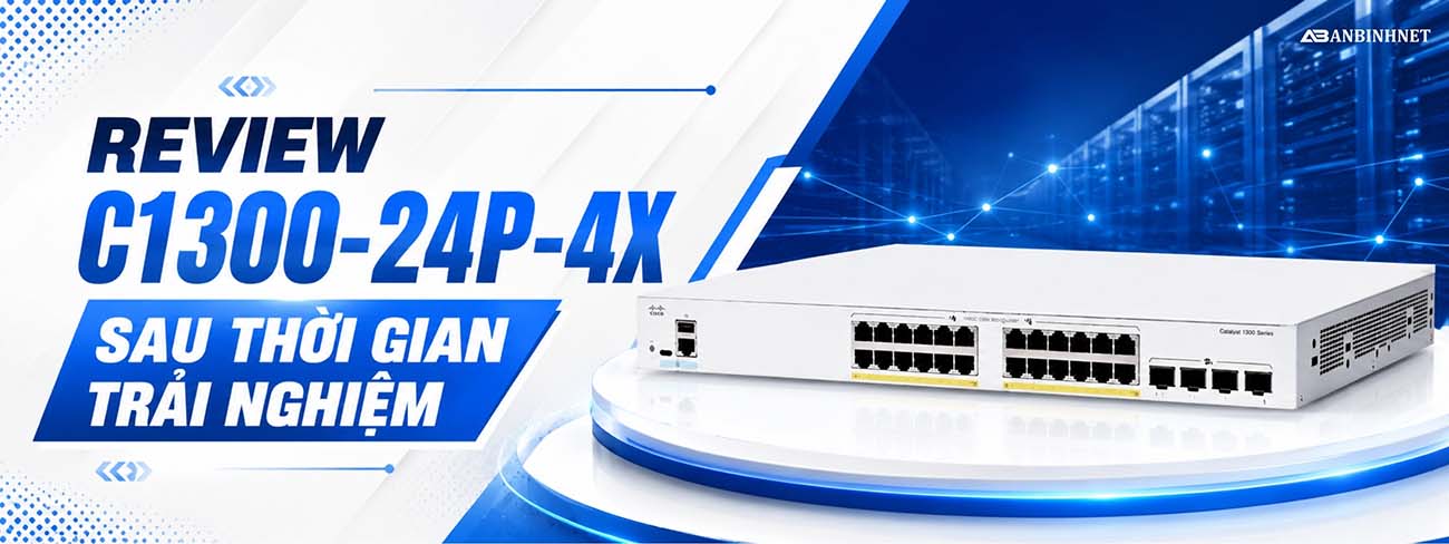 REVIEW C1300-24P-4X SAU THỜI GIAN TRẢI NGHIỆM