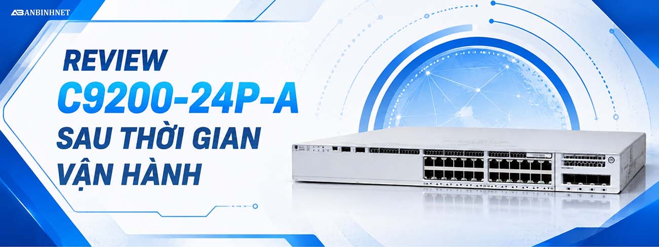 REVIEW C9200-24P-A SAU THỜI GIAN VẬN HÀNH