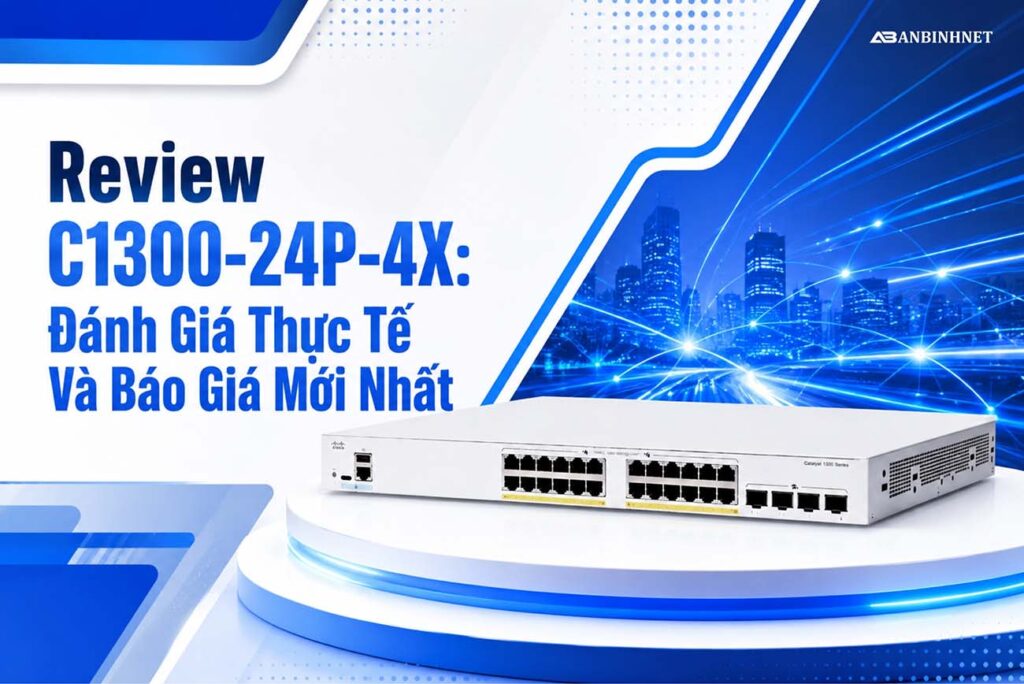 Review C1300-24P-4X: Đánh Giá Thực Tế Và Báo Giá Mới Nhất