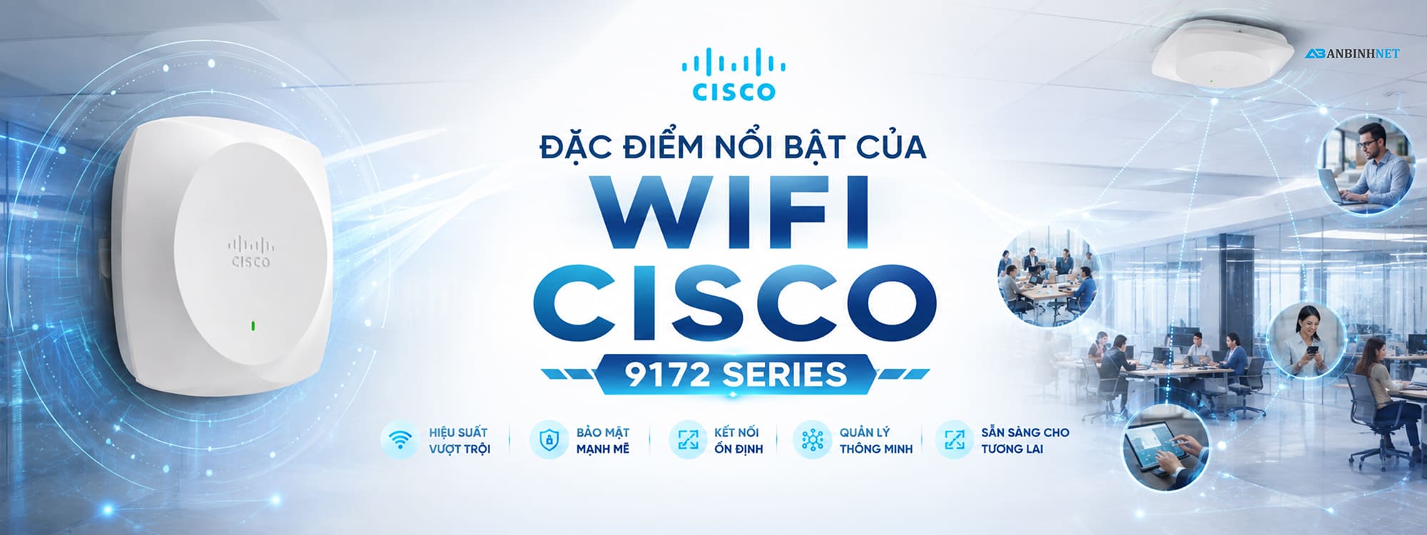 Đặc điểm nổi bật của Wifi Cisco 9172 Series