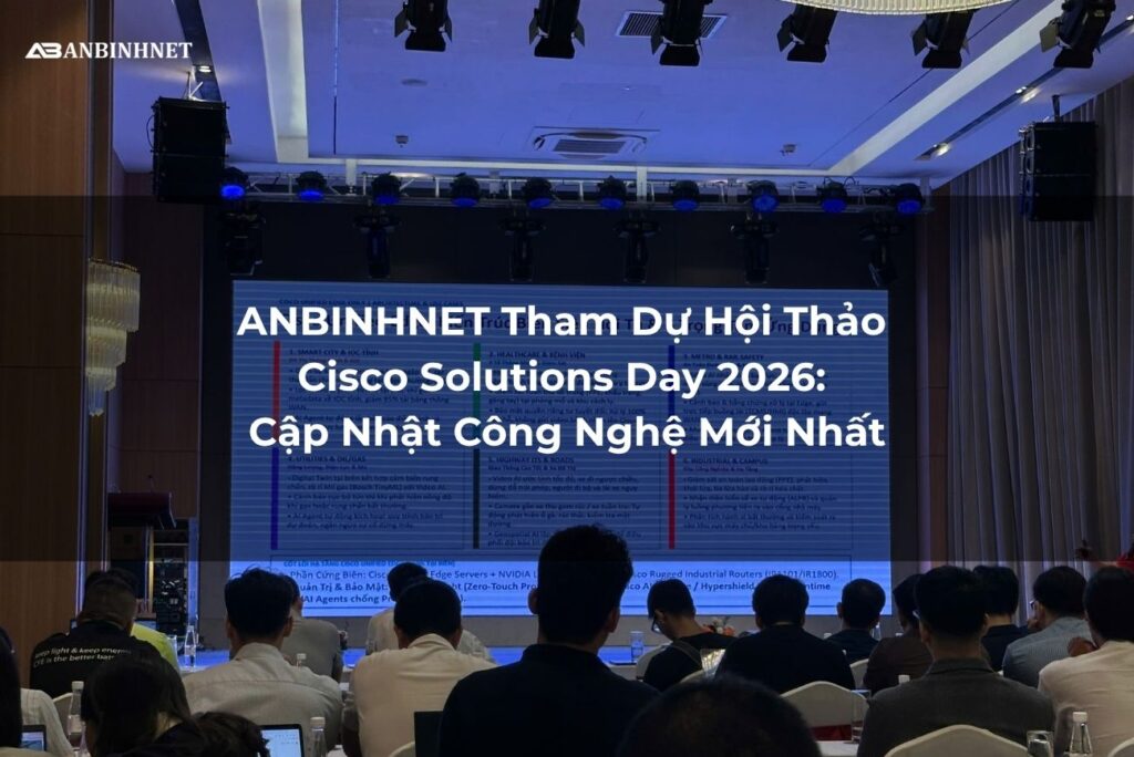 ANBINHNET Tham Dự Hội Thảo Cisco Solutions Day 2026