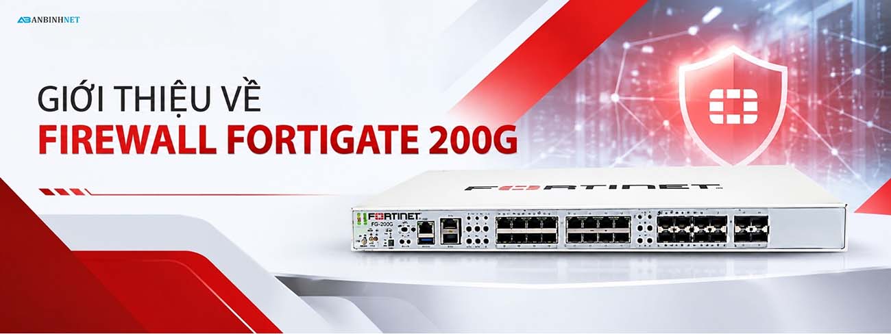 GIỚI THIỆU VỀ FIREWALL FORTIGATE 200G